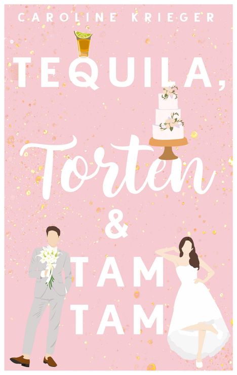 Caroline Krieger: Krieger, C: Tequila, Torten &amp; Tamtam, Buch