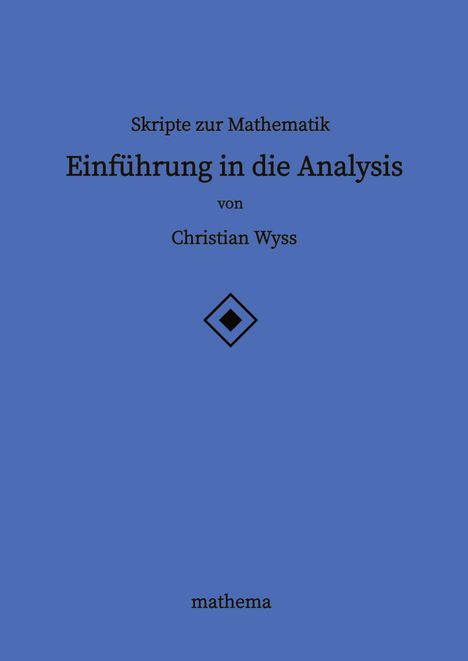 Christian Wyss: Skripte zur Mathematik - Einführung in die Analysis, Buch