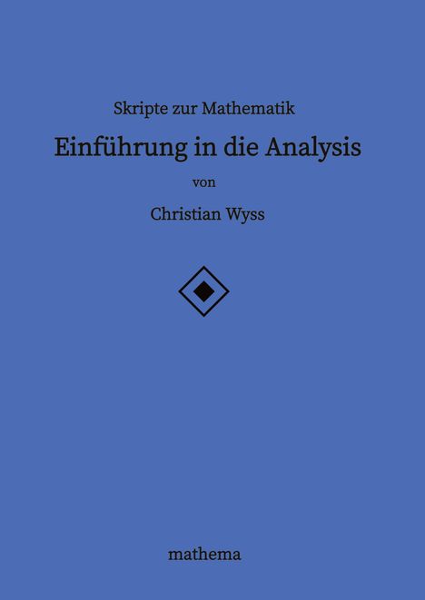 Christian Wyss: Skripte zur Mathematik - Einführung in die Analysis, Buch