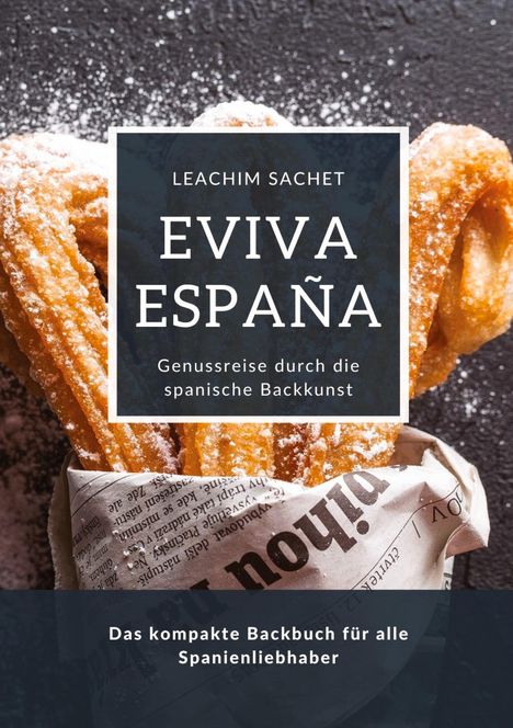 Leachim Sachet: Eviva España: Genussreise durch die spanische Backkunst, Buch