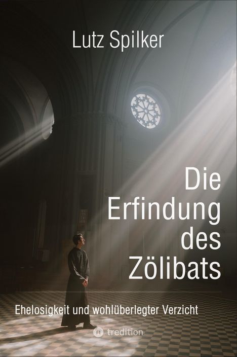 Lutz Spilker: Die Erfindung des Zölibats, Buch