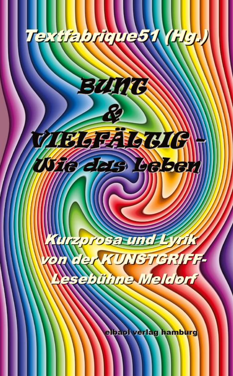 Textfabrique51: Bunt und vielfältig ... wie das Leben, Buch