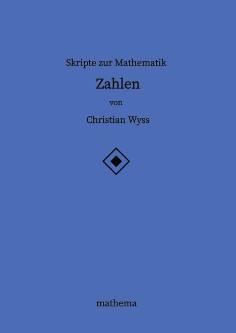 Christian Wyss: Skripte zur Mathematik - Zahlen, Buch