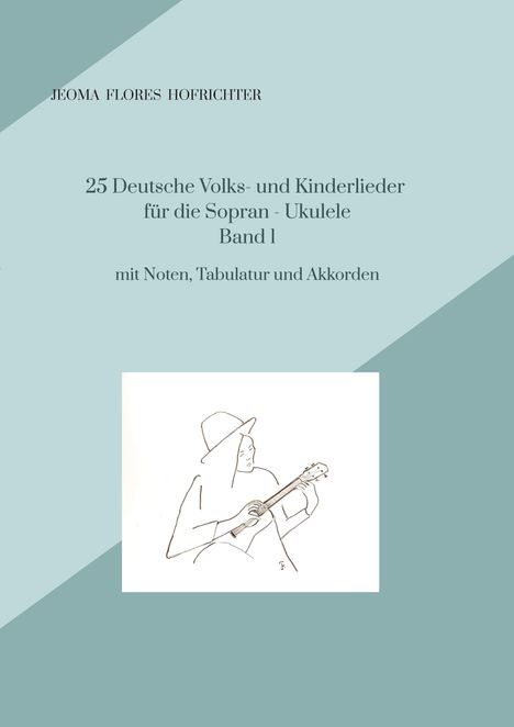 Jeoma Flores: 25 Deutsche Volks - und Kinderlieder für Sopran - Ukulele Band 1, Buch