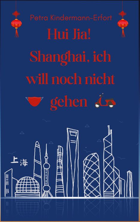 Petra Kindermann-Erfort: Hui Jia! Shanghai, ich will noch nicht gehen, Buch