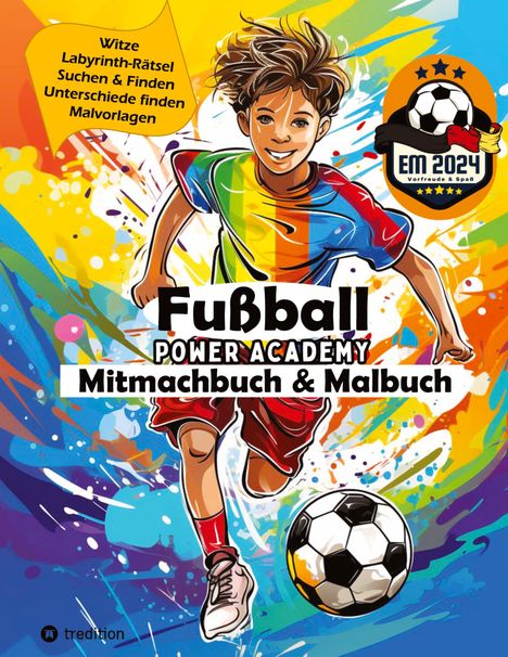 Sunnie Ways: Fußball Mitmachbuch &amp; Malbuch für Jungen Power Academy mit Labyrinth-Rätsel, Witzen, Suchen &amp; Finden, motivierenden Malvorlagen, Fußball Geschenkbuch für Jungen, Buch