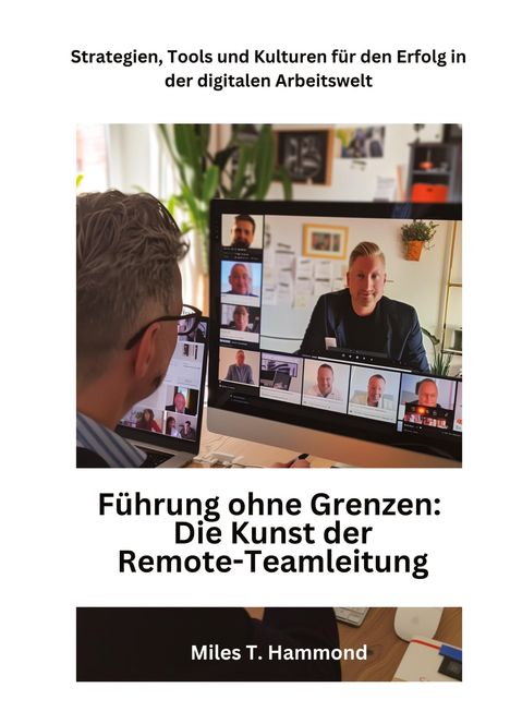 Miles T. Hammond: Führung ohne Grenzen: Die Kunst der Remote-Teamleitung, Buch