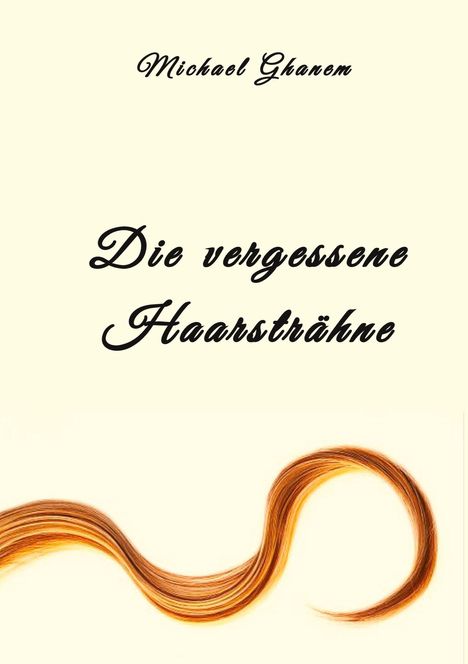 Michael Ghanem: Die vergessene Haarsträhne, Buch