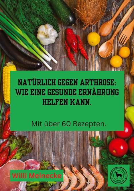 Willi Meinecke: Natürlich gegen Arthrose: Wie eine gesunde Ernährung helfen kann, Buch