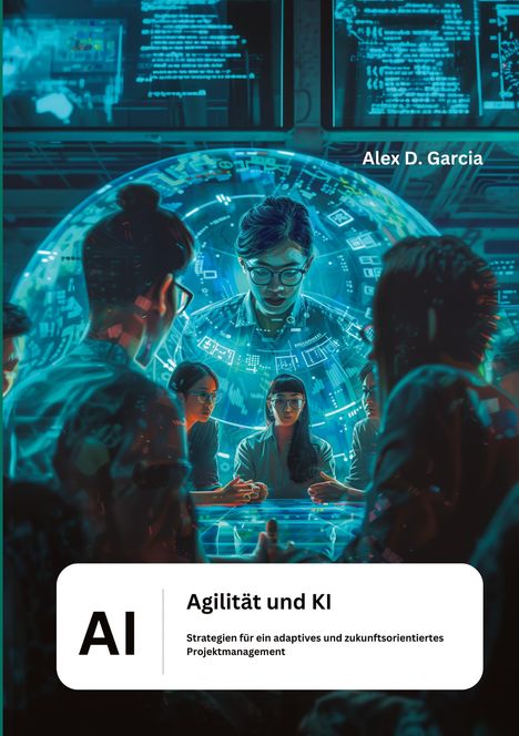 Alex D. Garcia: Agilität und KI, Buch