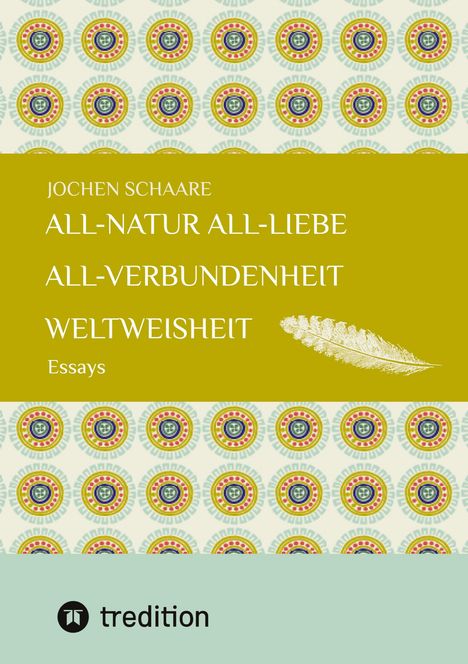 Jochen Schaare: All-Natur All-Liebe All-Verbundenheit Weltweisheit, Buch