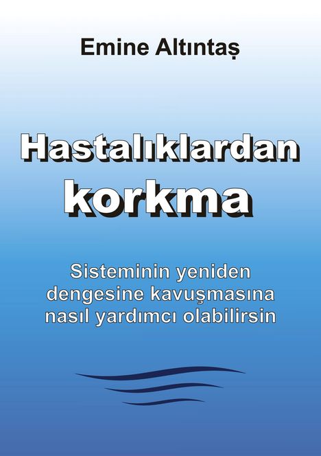 Emine Altintas: Hastal¿klardan korkma ¿ Bu kitap:"Keine Angst vor Krankheiten" kitab¿n¿n Türkçe cevirisidir, Buch