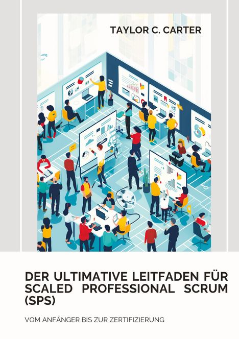 Taylor C. Carter: Der ultimative Leitfaden für Scaled Professional Scrum (SPS), Buch