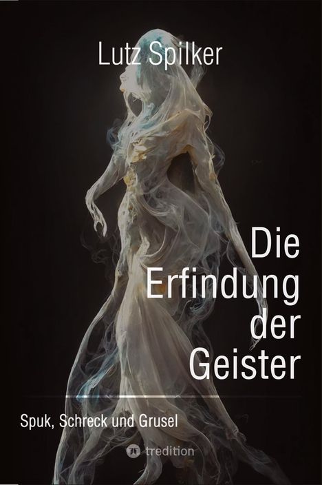 Lutz Spilker: Die Erfindung der Geister, Buch