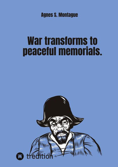 Agnes S. Montague: War transforms to peaceful memorials., Buch