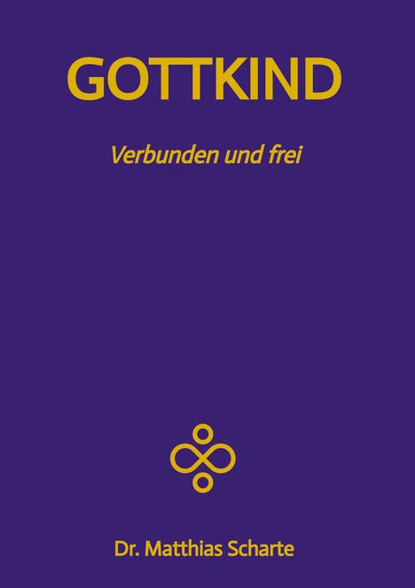 Matthias Scharte: GOTTKIND - Verbunden und frei in ein glückliches Leben, mit 28 praktischen Übungen, Buch