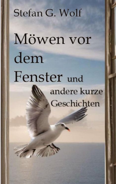 Stefan G. Wolf: Möwen vor dem Fenster, Buch