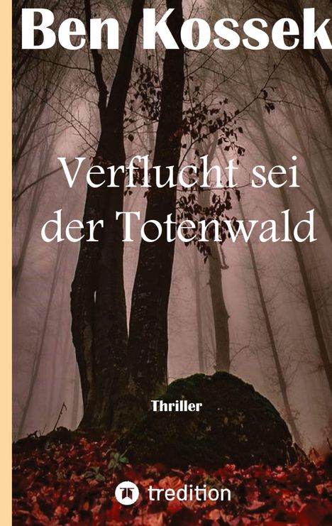 Ben Kossek: Verflucht sei der Totenwald, Buch