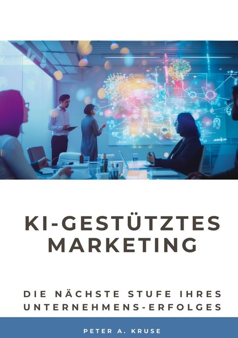 Peter A. Kruse: KI-gestütztes Marketing, Buch