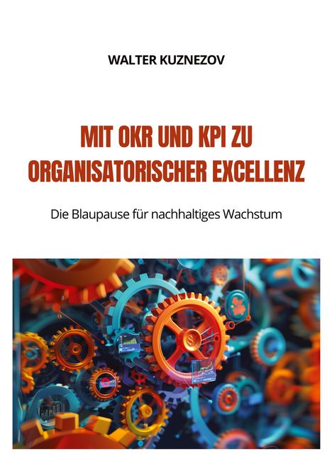 Walter Kuznezov: Mit OKR und KPI zu Organisatorischer Excellenz, Buch