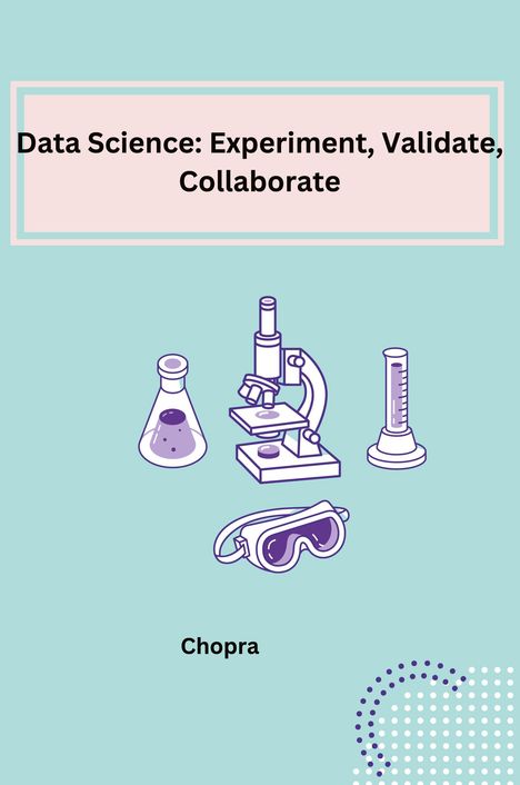 Shobha Srinivasan Chopra: Data Science: Experiment, Validate, Collaborate, Buch