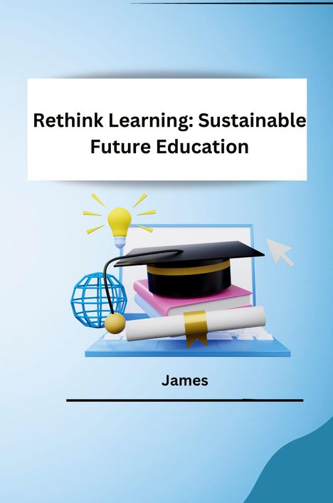 James: Rethink Learning: Sustainable Future Education, Buch