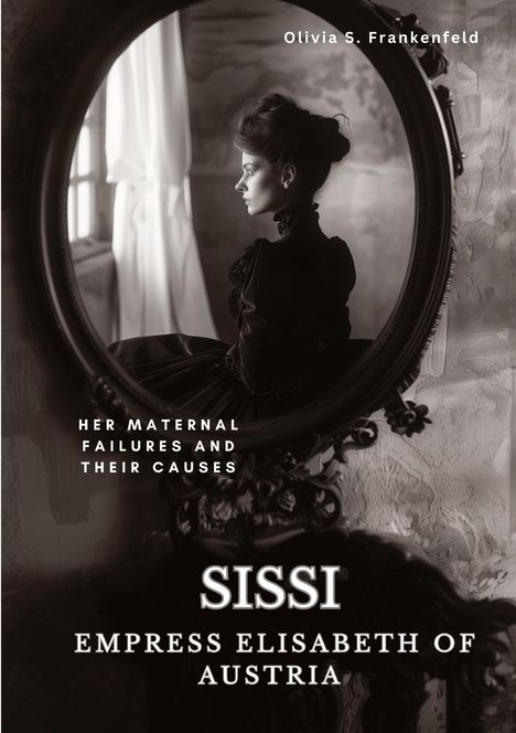 Olivia S. Frankenfeld: Sissi - Empress Elisabeth of Austria, Buch