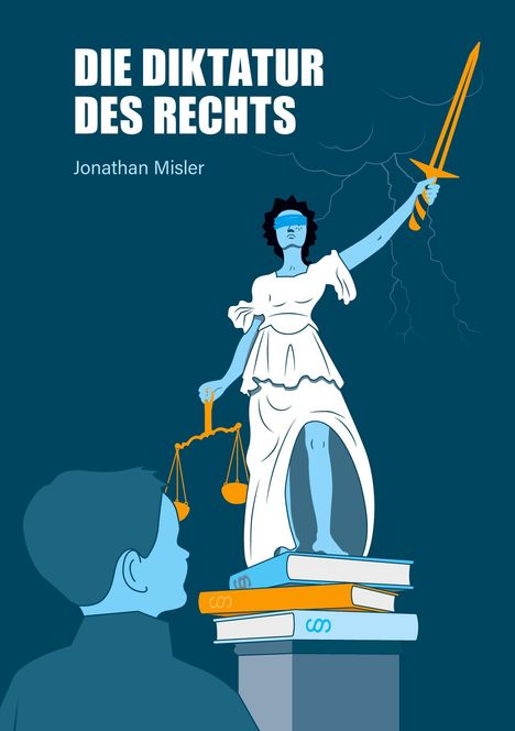 Jonathan Misler: Die Diktatur des Rechts - eine Analyse der operativen Funktionsweise der Bundesrepublik Deutschland inklusive Maßnahmen zur Verbesserung, Buch