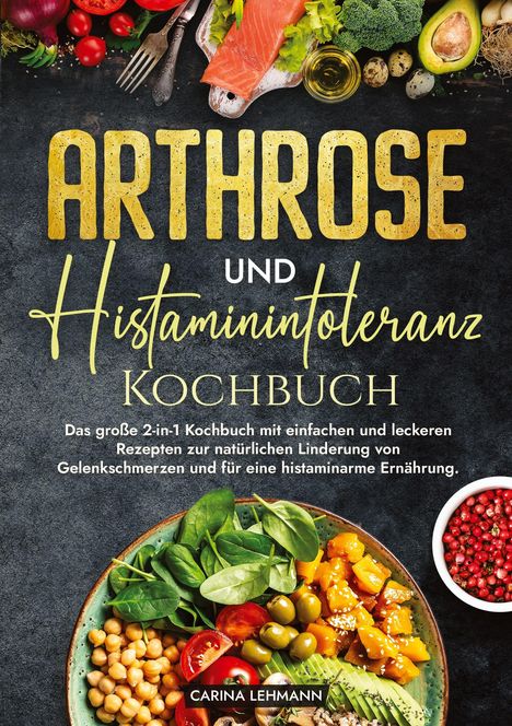 Carina Lehmann: Arthrose und Histaminintoleranz Kochbuch, Buch