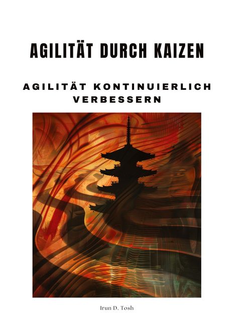 Irun D. Tosh: Agilität durch Kaizen, Buch