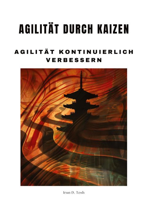 Irun D. Tosh: Agilität durch Kaizen, Buch