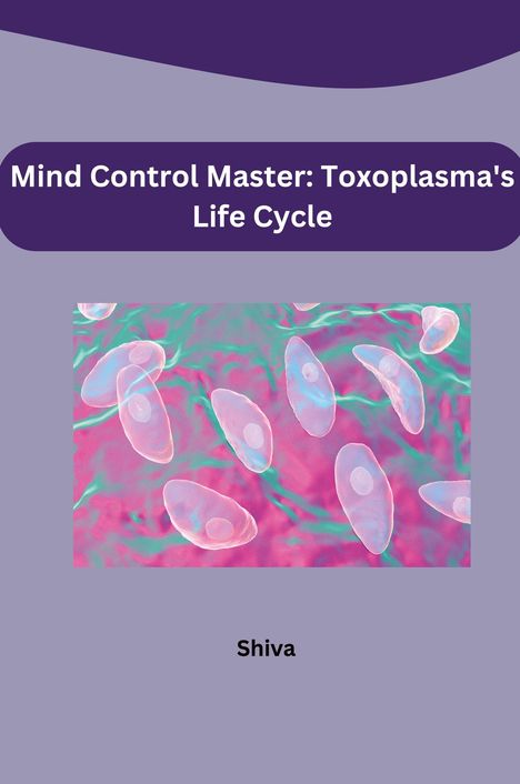 Shiva: Mind Control Master: Toxoplasma's Life Cycle, Buch