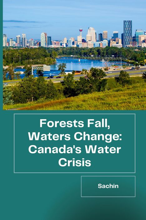 Sachin: Forests Fall, Waters Change: Canada's Water Crisis, Buch