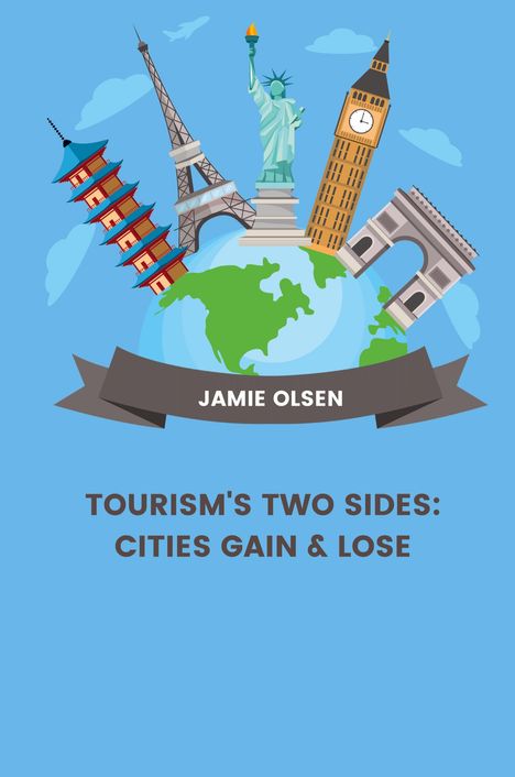 Jamie Olsen: Tourism's Two Sides: Cities Gain &amp; Lose, Buch