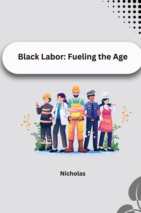 Nicholas: Black Labor: Fueling the Age, Buch