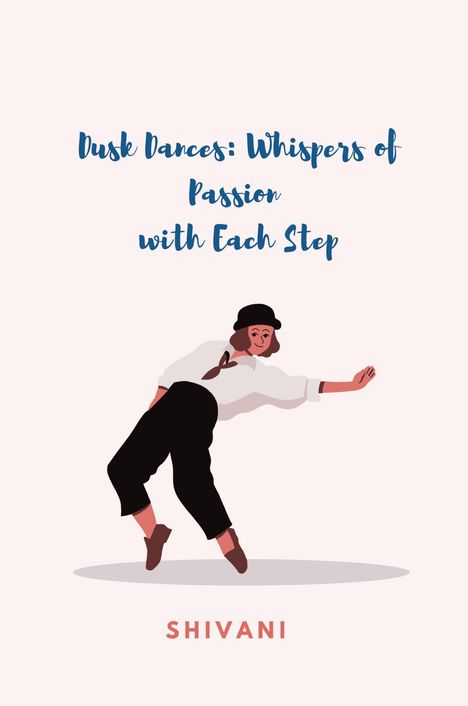 Shivani: Dusk Dances: Whispers of Passion with Each Step, Buch