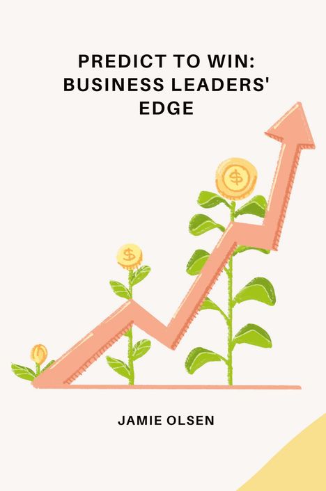 Jamie Olsen: Predict to Win: Business Leaders' Edge, Buch