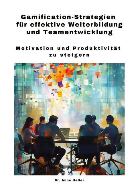 Anne Heller: Gamification-Strategien für effektive Weiterbildung und Teamentwicklung, Buch