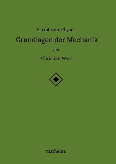 Christian Wyss: Skripte zur Physik - Grundlagen der Mechanik, Buch