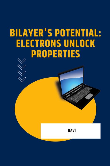 Ravi: Bilayer's Potential: Electrons Unlock Properties, Buch