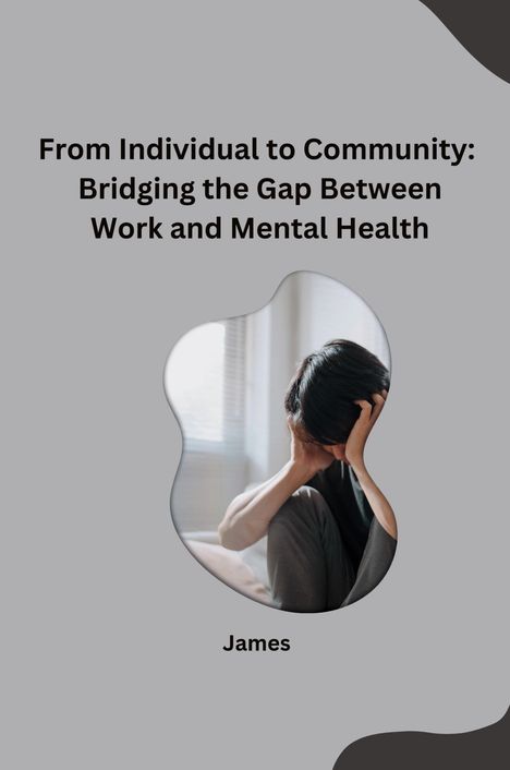 James: From Individual to Community: Bridging the Gap Between Work and Mental Health, Buch