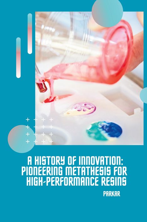 Parkar: A History of Innovation: Pioneering Metathesis for High-Performance Resins, Buch