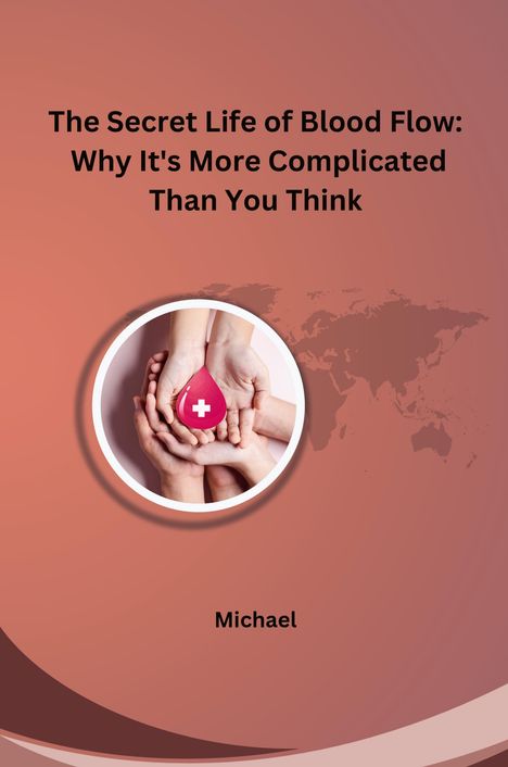 Michael: The Secret Life of Blood Flow: Why It's More Complicated Than You Think, Buch