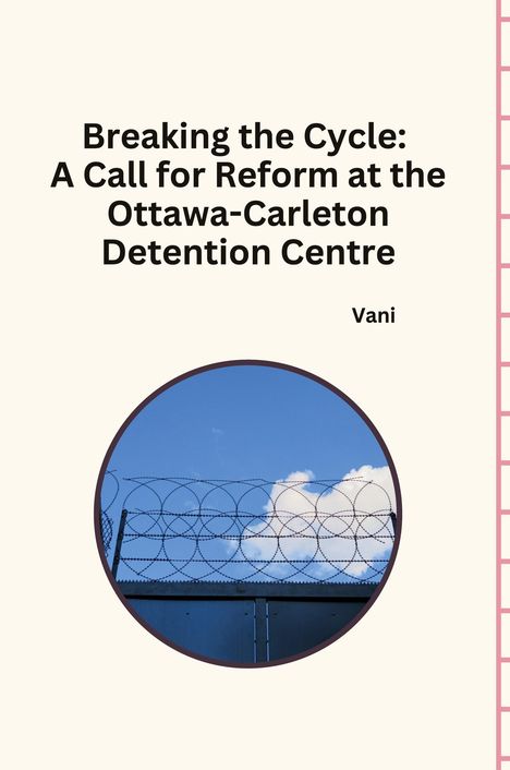 Vani: Breaking the Cycle: A Call for Reform at the Ottawa-Carleton Detention Centre, Buch