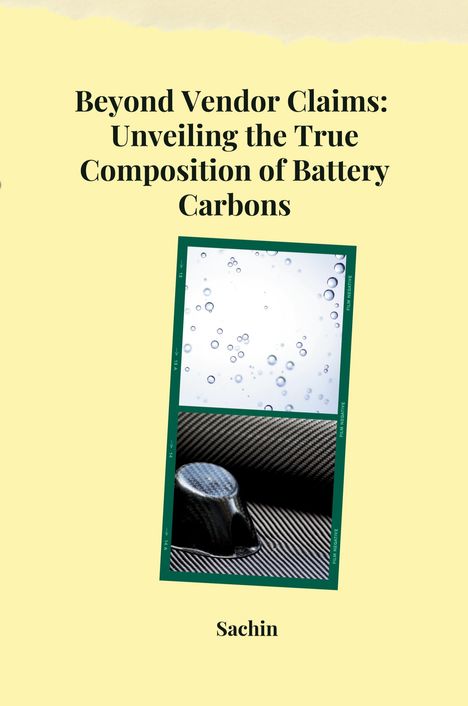 Sachin: Beyond Vendor Claims: Unveiling the True Composition of Battery Carbons, Buch
