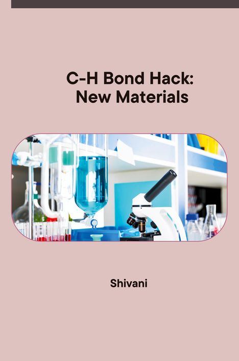 Shivani: C-H Bond Hack: New Materials, Buch