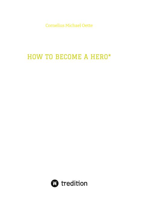 Cornelius Michael Oette: HOW TO BECOME A HERO*, Buch