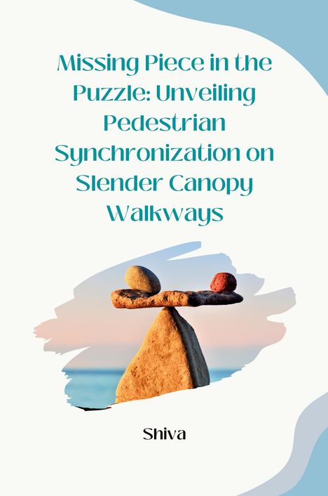 Shiva: Missing Piece in the Puzzle: Unveiling Pedestrian Synchronization on Slender Canopy Walkways, Buch