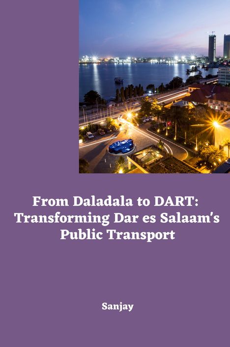 Sanjay: From Daladala to DART: Transforming Dar es Salaam's Public Transport, Buch