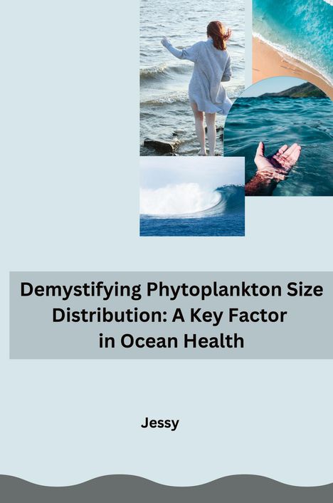 Jessy: Demystifying Phytoplankton Size Distribution: A Key Factor in Ocean Health, Buch